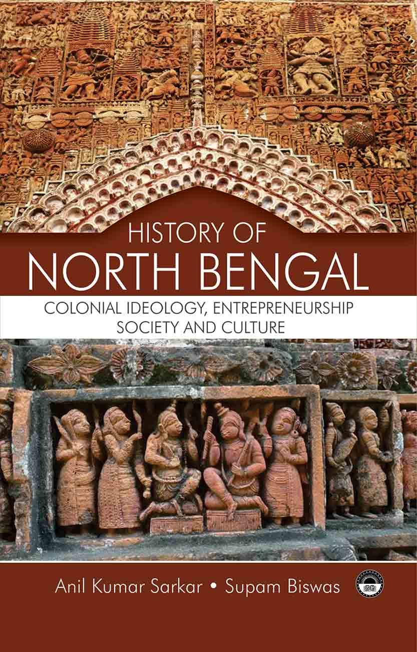 History of North Bengal: Colonial Ideology Entrepreneurship Society and Culture