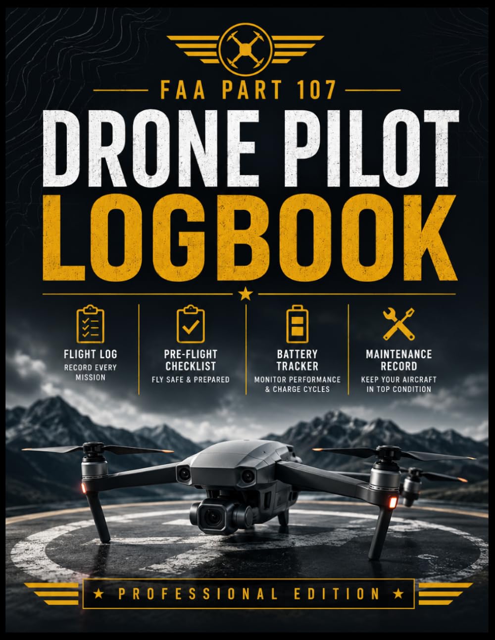 Drone Pilot Logbook FAA Part 107: Flight Log, Pre-Flight Checklist, Battery Tracker and Maintenance Record for FAA Part 107, Commercial and Recreational UAS Pilots