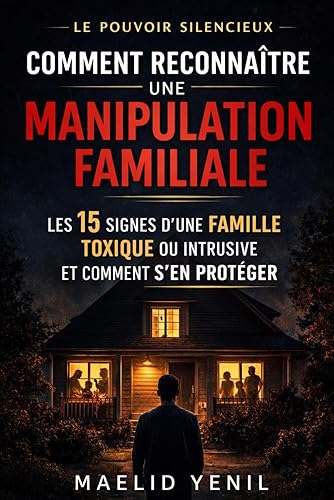 Comment reconnaître une manipulation familiale: Les 15 signes d’une famille