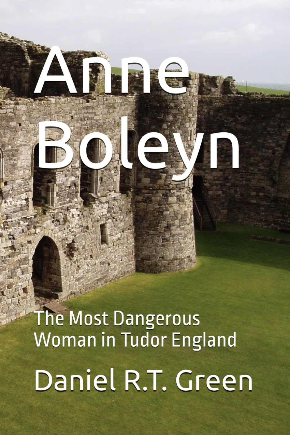 Anne Boleyn: The Most Dangerous Woman in Tudor England