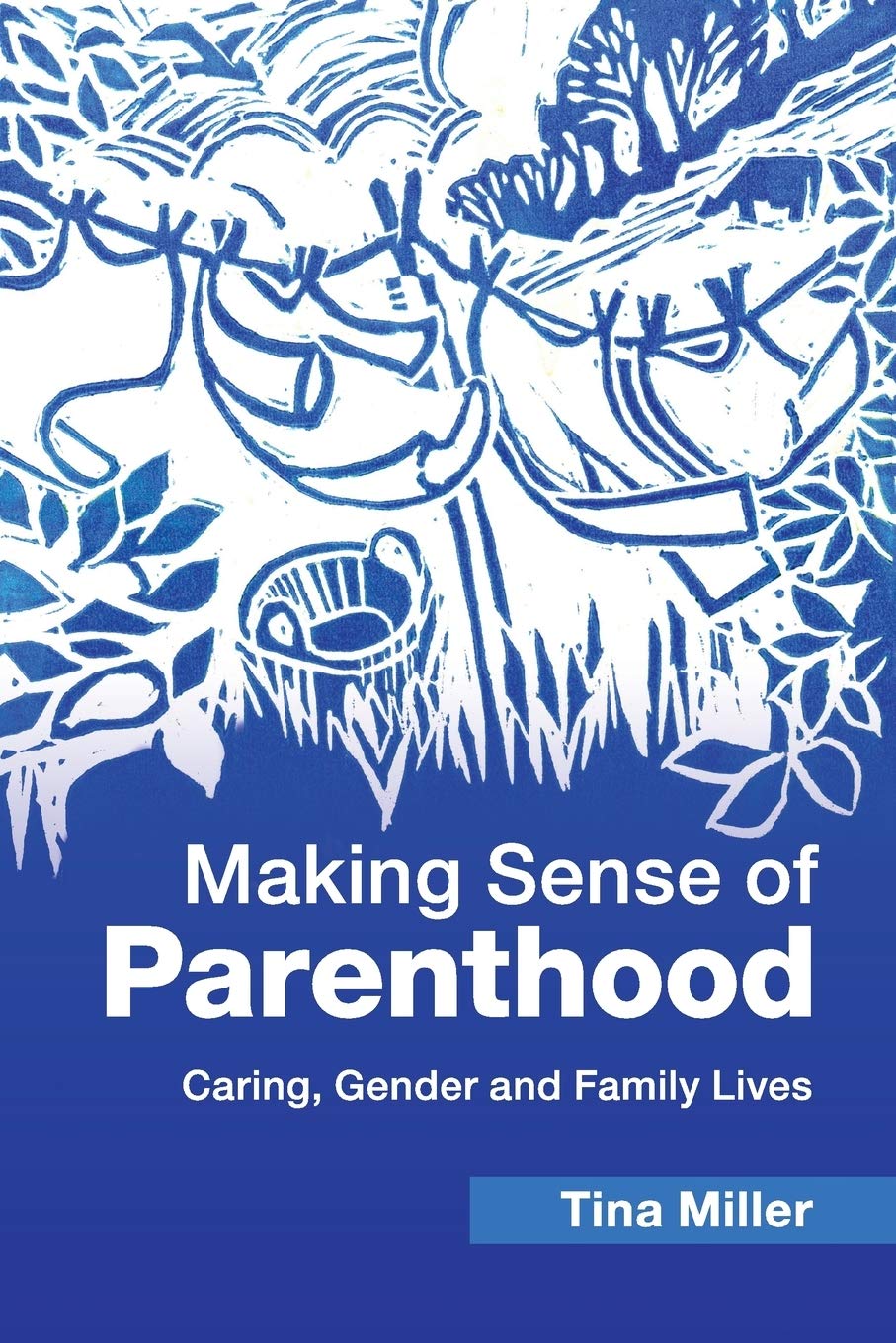 Making Sense of Parenthood: Caring, Gender and Family Lives