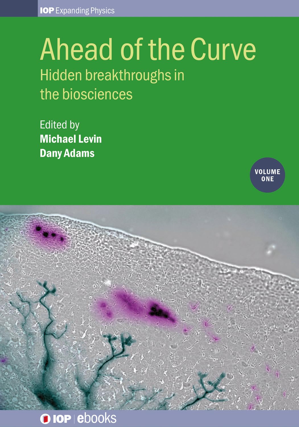 Ahead of the Curve: Hidden breakthroughs in the biosciences: Volume 1 (IOP Expanding Physics) (English Edition)