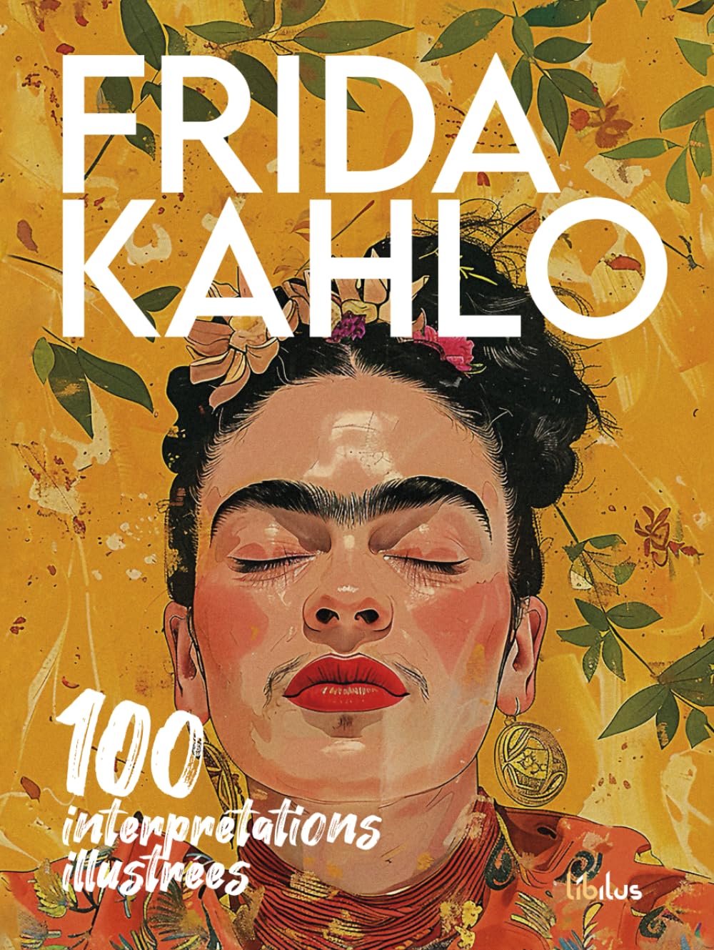 Frida Kahlo : 100 interprétations illustrées pour rompre la monotonie des livres d'art classiques