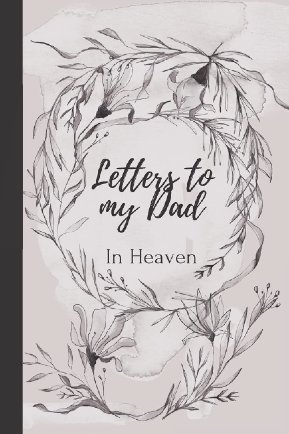 Letters to my Dad in heaven journal, blank journal grieving the loss of mother dad, missing you dad memory diary: A grief journal, 120 pages 6x9,Love letter to the dead blank lined pages notebook