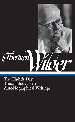 Thornton Wilder: The Eighth Day, Theophilus North, Autobiographical Writings (LOA #224): 3