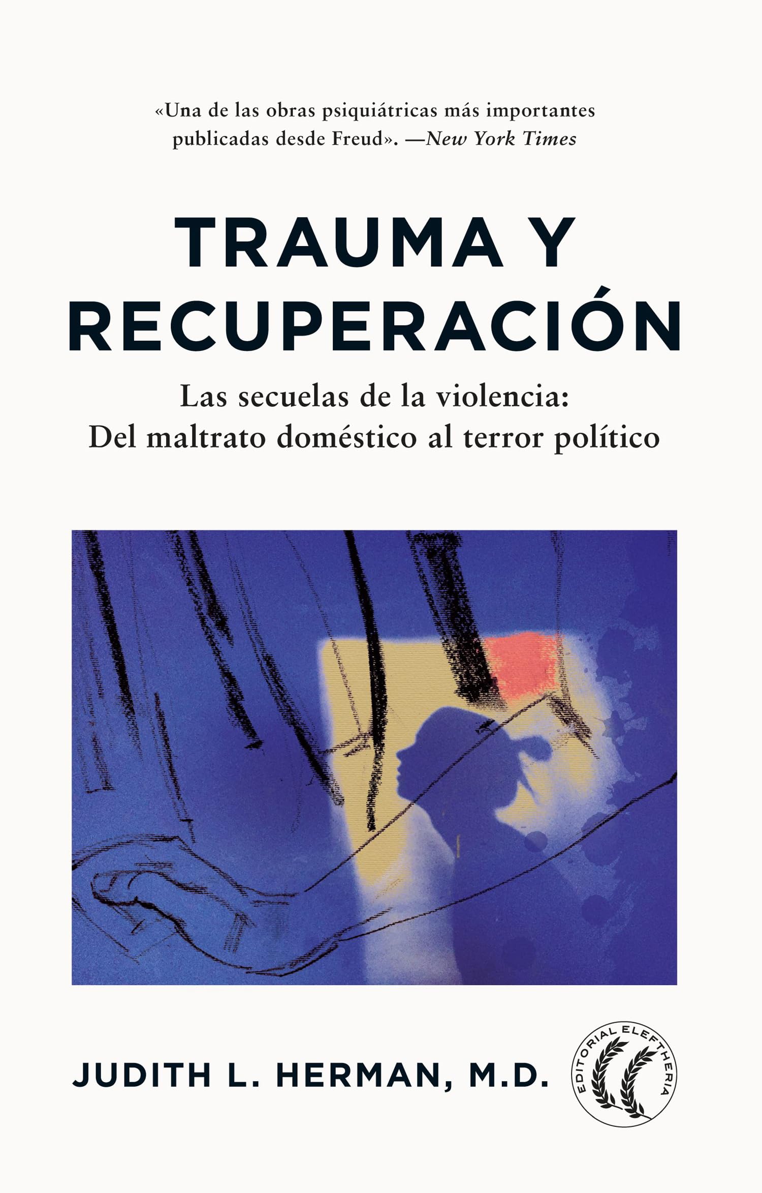 Trauma y recuperación: Las secuelas de la violencia: Del maltrato doméstico al terror político.