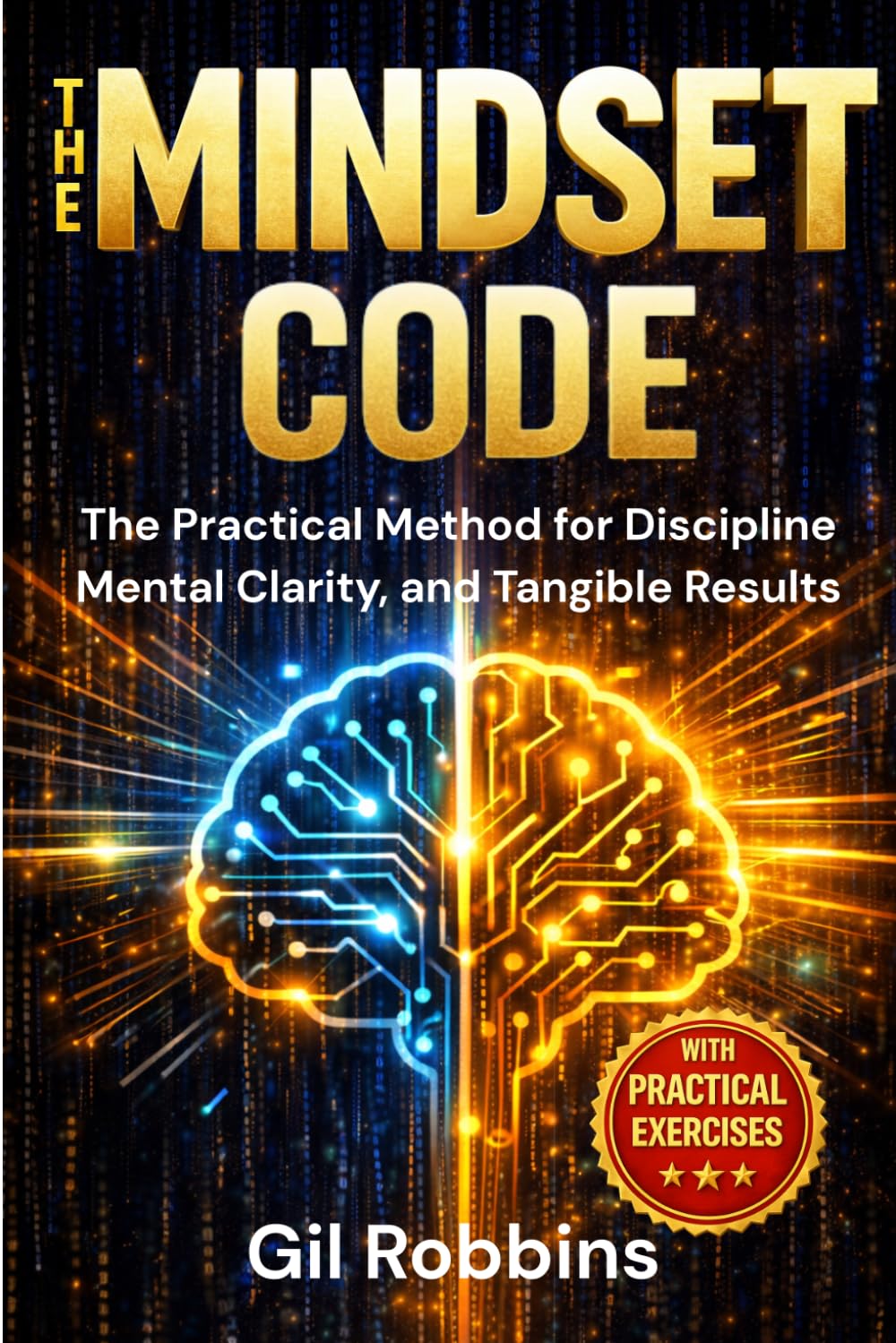 THE MINDSET CODE: The Practical Method for Discipline, Mental Clarity, and Tangible Results