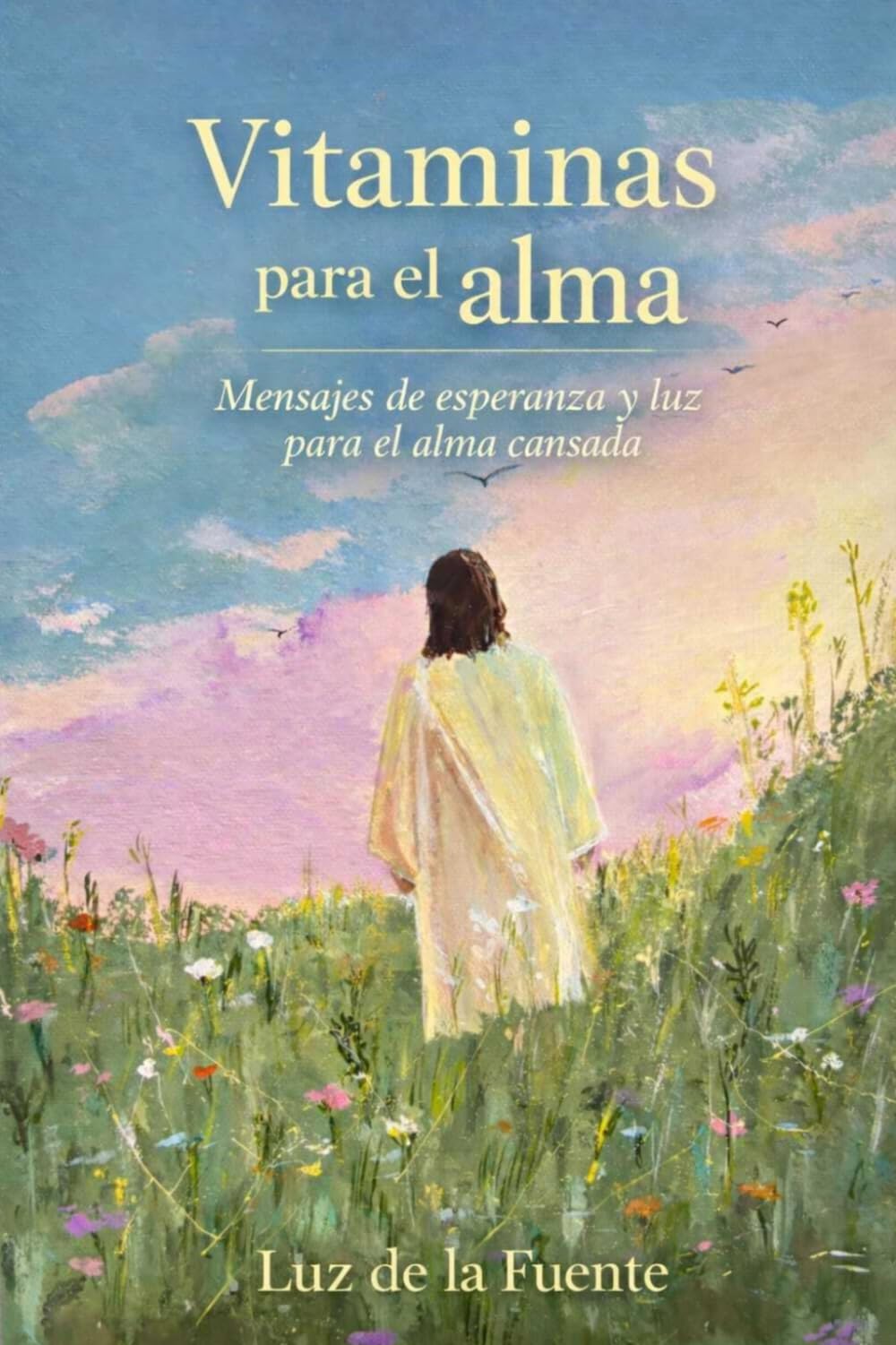 Vitaminas para el Alma: Mensajes de esperanza y luz para el alma cansada.