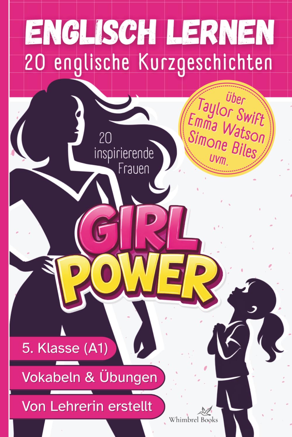 Girl Power – 20 englische Kurzgeschichten über inspirierende Frauen: Englisch lernen für Kinder 5.Klasse A1 – einfache Texte für Anfänger mit Übungen und Vokabeln (Englisch lernen leicht gemacht)