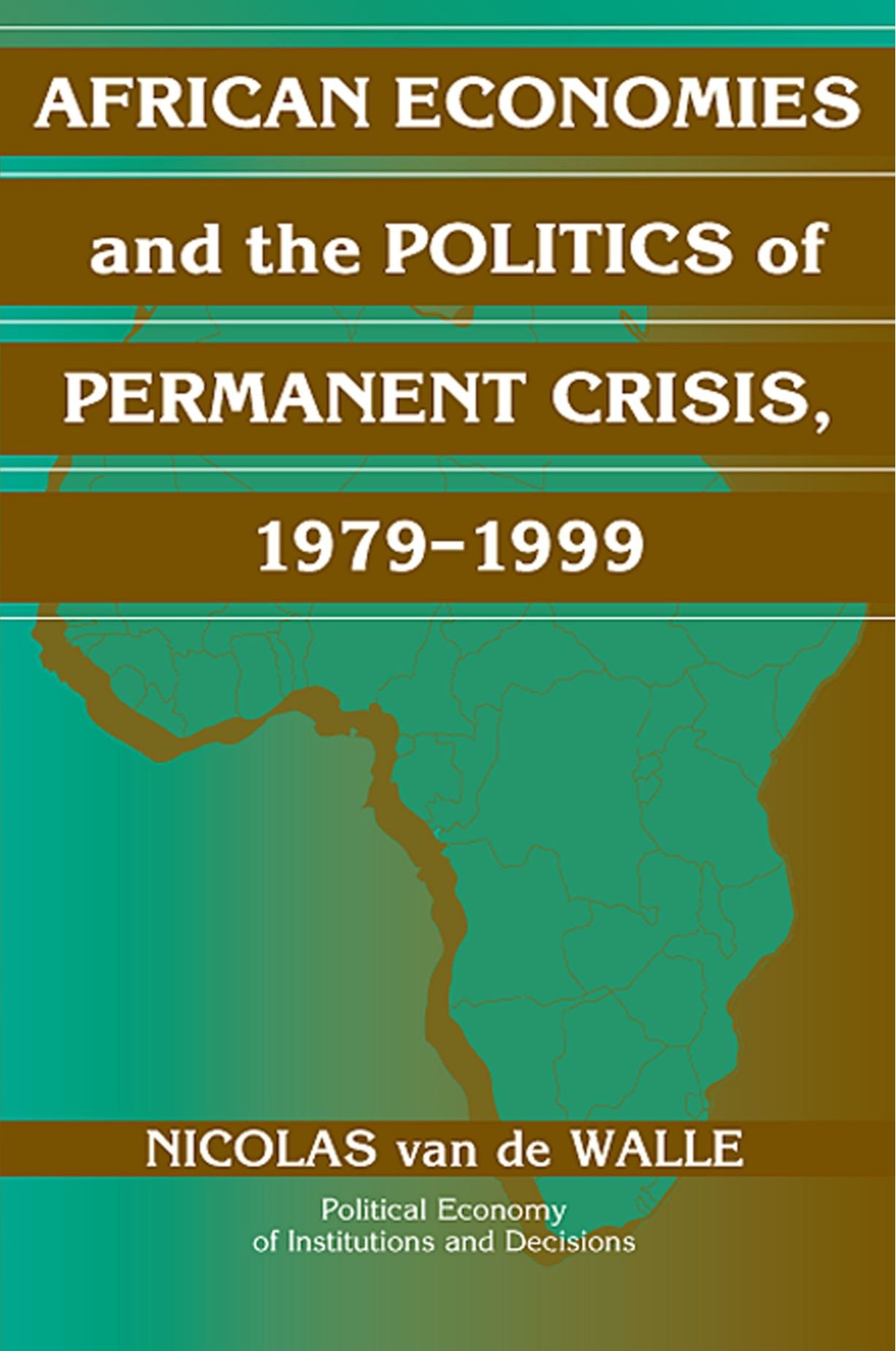 African Economies and the Politics of Permanent Crisis, 1979-1999 (Political Economy of Institutions and Decisions)
