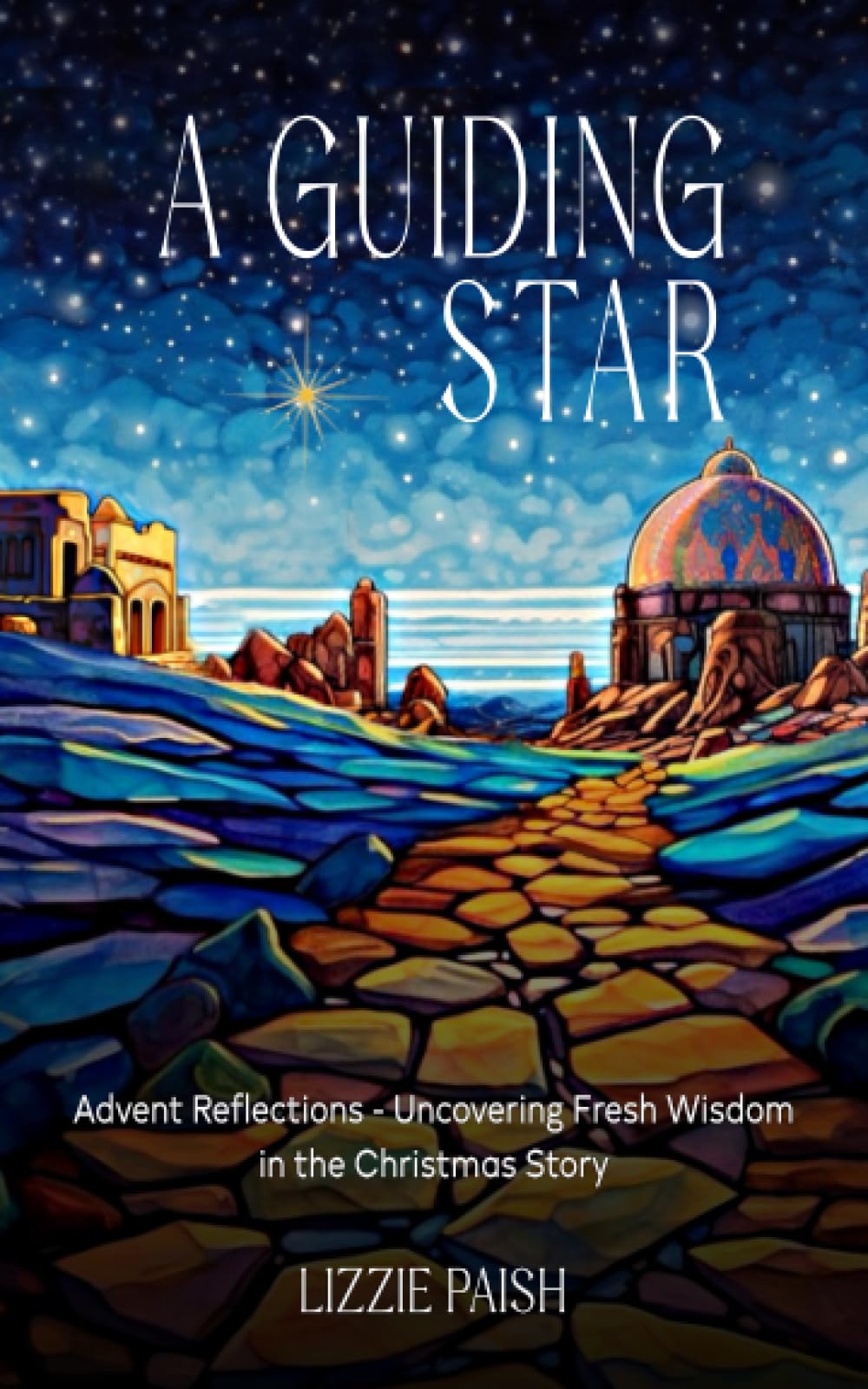 A Guiding Star: Advent Reflections - Uncovering Fresh Wisdom in the Christmas Story