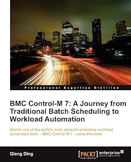 BMC Control-M 7: A Journey from Traditional Batch Scheduling to Workload Automation (English Edition)