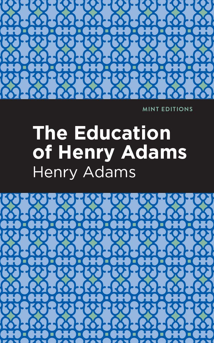The Education of Henry Adams (Mint Editions (In Their Own Words Biographical and