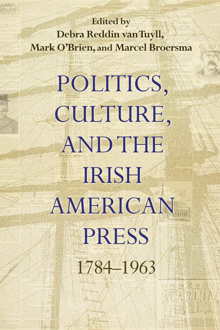 Politics, Culture, and the Irish American Press: 1784–1963 (Irish ...