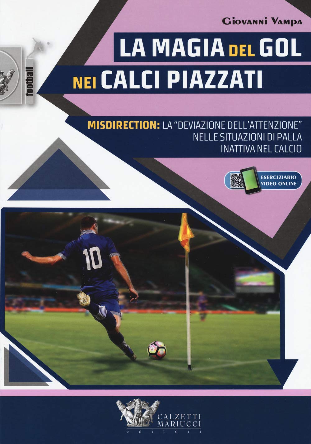 La Magia Del Gol Nei Calci Piazzati. Misdirection: La «Deviazione Dell'attenzione» Nelle Situazioni Di Palla Inattiva Nel Calcio. Con Contenuto Digitale Per Accesso Online: 1 - 4
