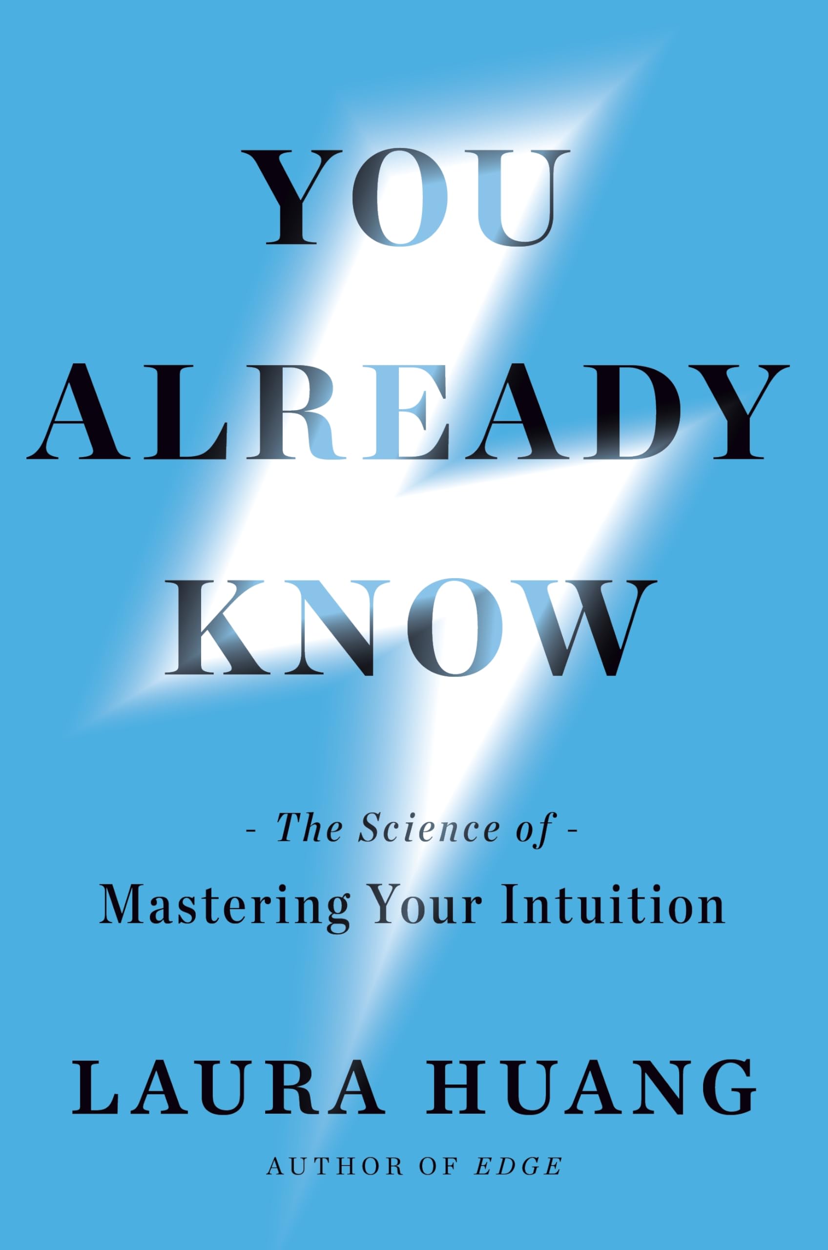 You Already Know: The Science of Mastering Your Intuition