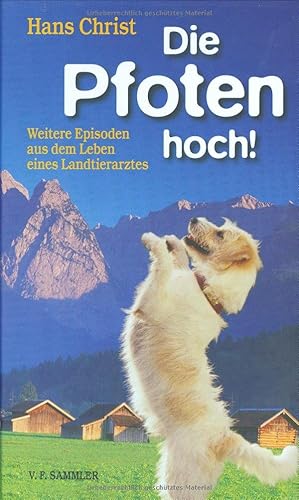 Die Pfoten hoch!: Weiter Episoden aus dem Leben eines Landtierarztes: Weitere Episoden aus dem Leben eines Landtierarztes