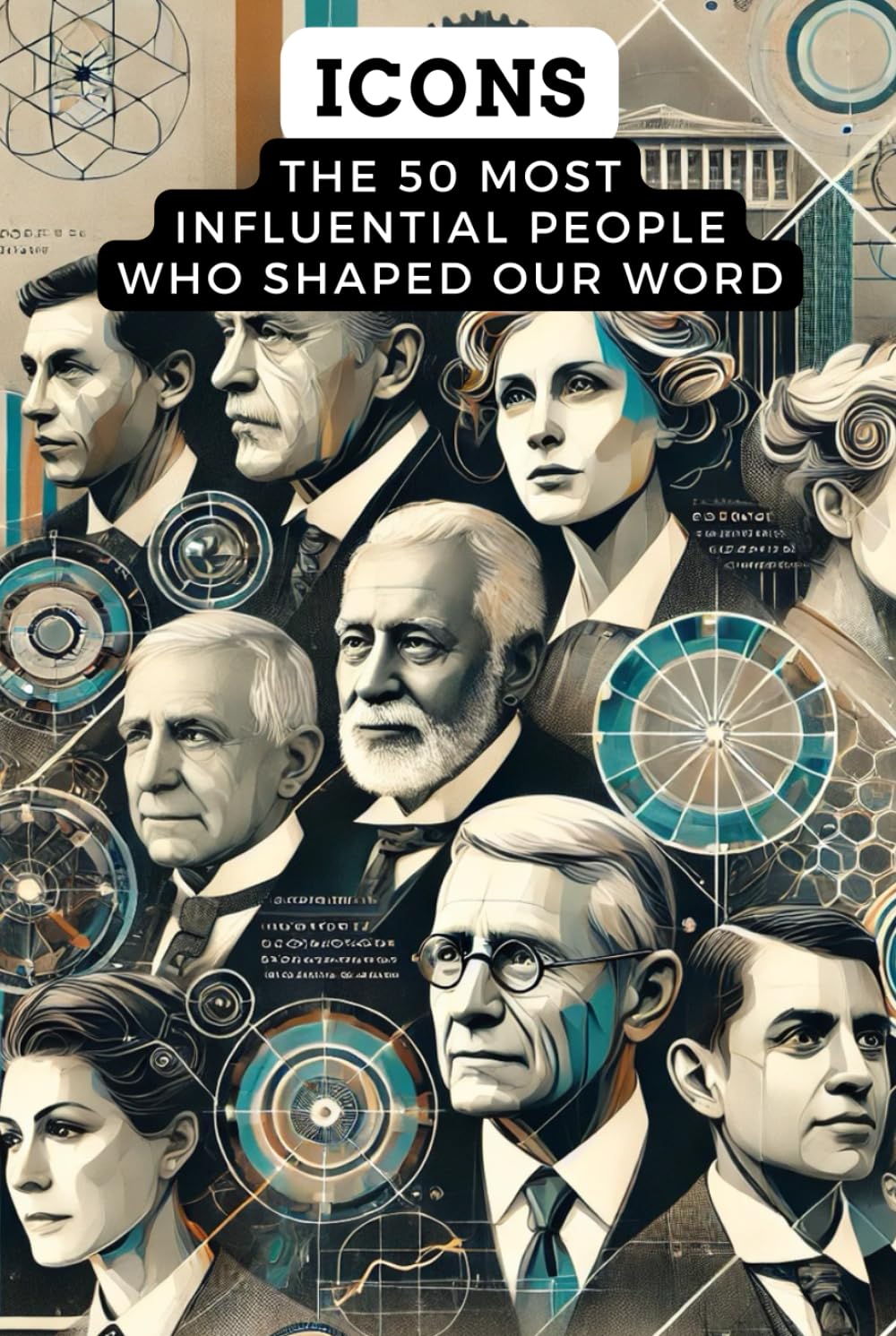 Icons: The 50 Most Influential People Who Shaped Our world