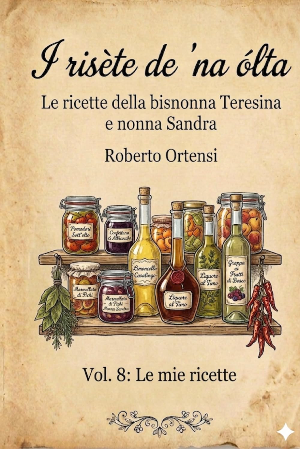 I risète de 'na ólta: Le ricette della bisnonna Teresina e nonna Sandra - Vol. 8: Le mie ricette