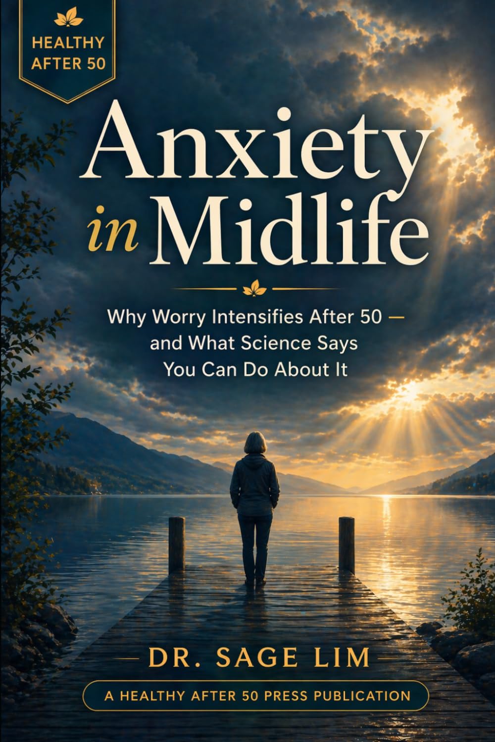 Anxiety in Midlife: Why Worry Intensifies After 50 — and What Science Says You Can Do About It (Healthy After 50)