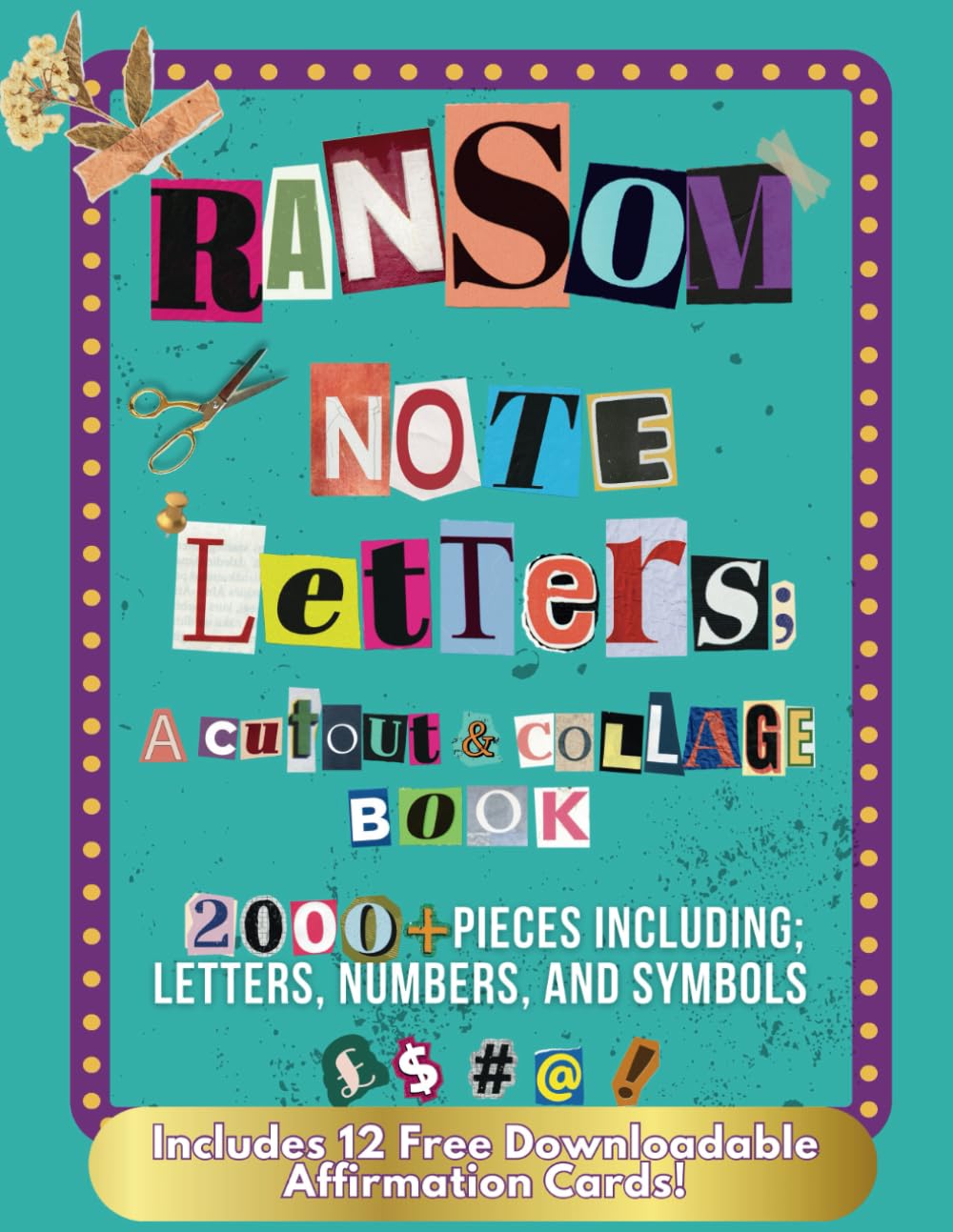 Ransom Note Letters: A Cut Out and Collage Book: 2000+ Cut and Paste Pieces – Numbers, Alphabet Letters, Punctuation, Periods, and Much-Needed Symbols for Collaging, Bulletin Boards, & Mixed Media.