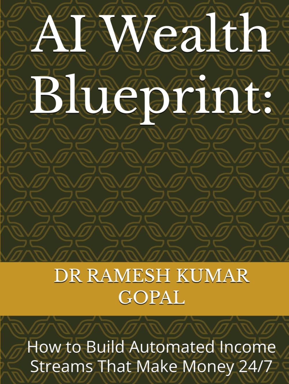 AI Wealth Blueprint:: How to Build Automated Income Streams That Make Money 24/7 (WEALTH & MONEY MIND)