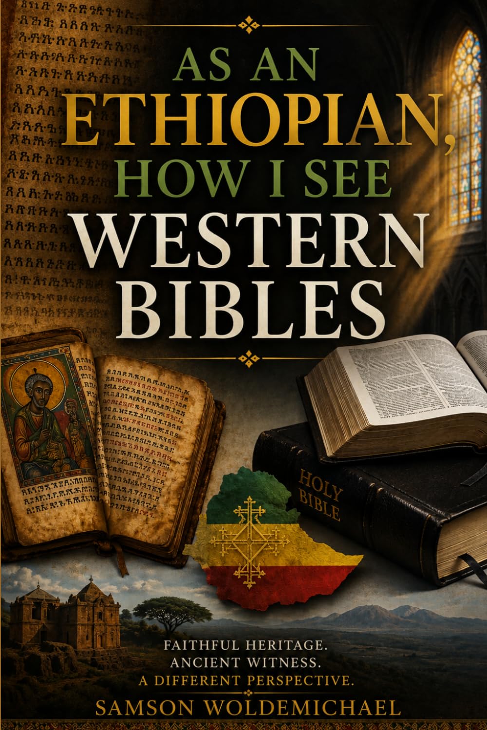 As an Ethiopian, How I See Western Bibles: Faithful Heritage. Ancient Witness. A different Perspective.