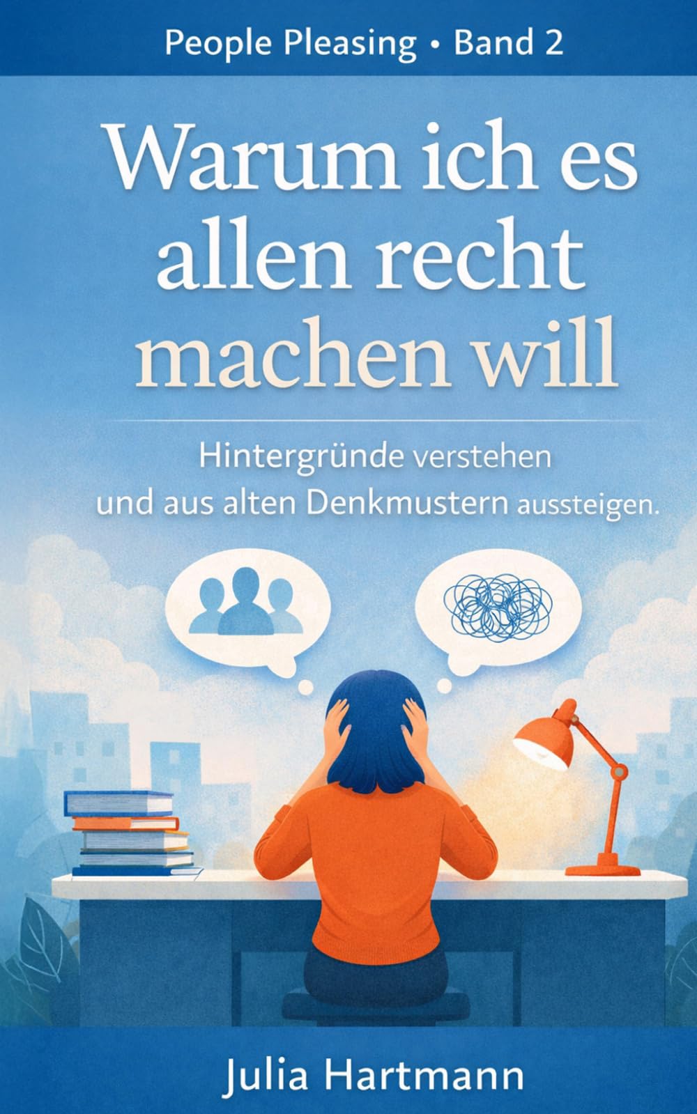 Warum ich es allen recht machen will: Warum du dich selbst zurückstellst – und weshalb dir Abgrenzung so schwer fällt (People Pleasing)
