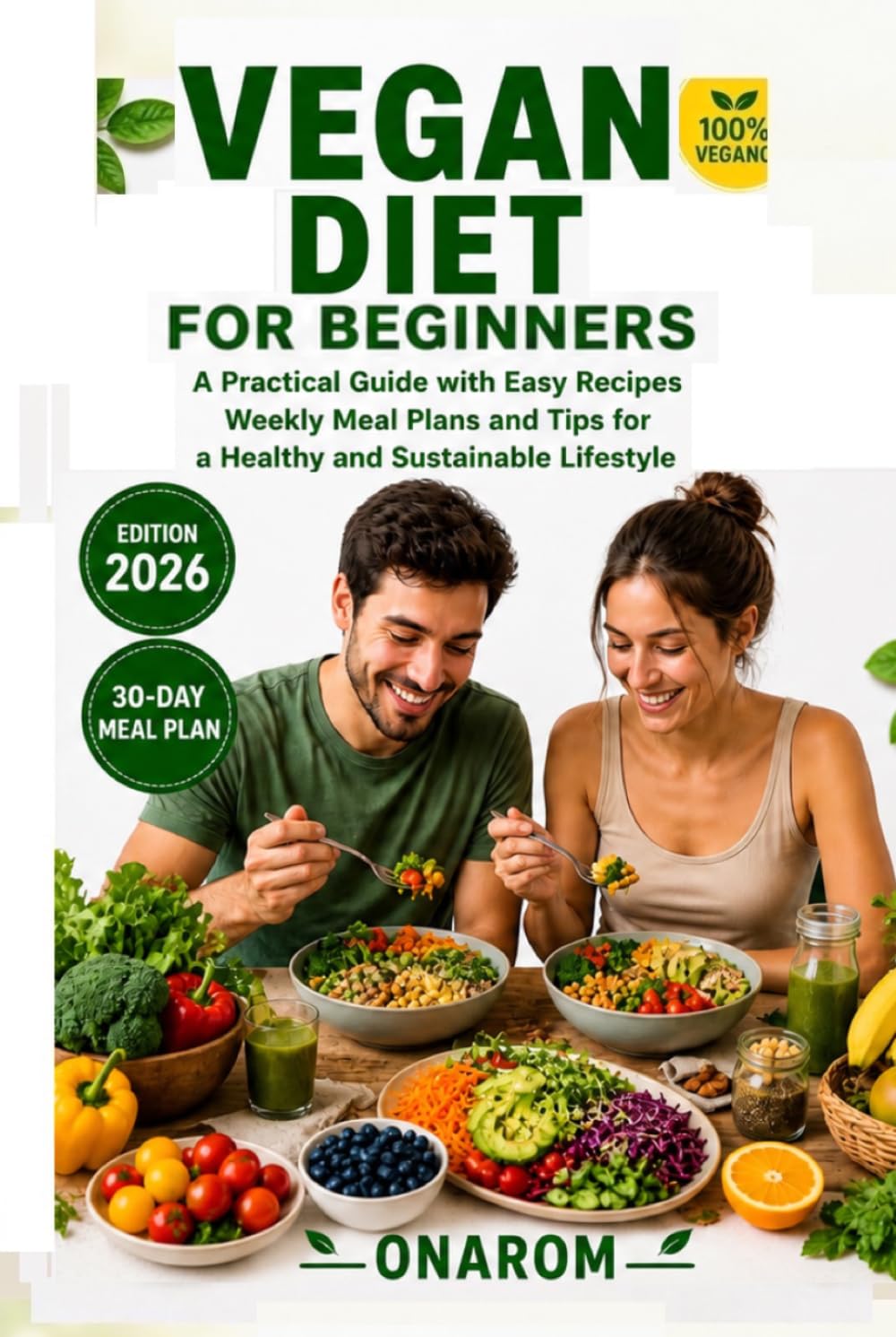 VEGAN DIET FOR BEGINNERS: A Practical Guide with Easy Recipes, Weekly Meal Plans, and Tips for a Healthy and Sustainable Lifestyle