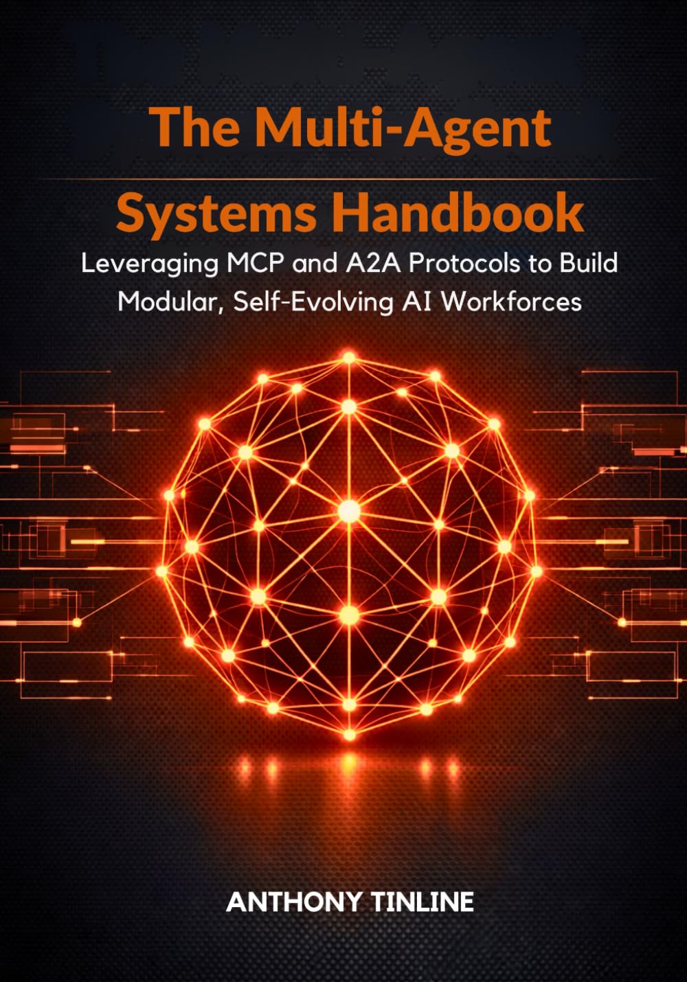 The Multi-Agent Systems Handbook: Leveraging MCP and A2A Protocols to Build Modular, Self-Evolving AI Workforces