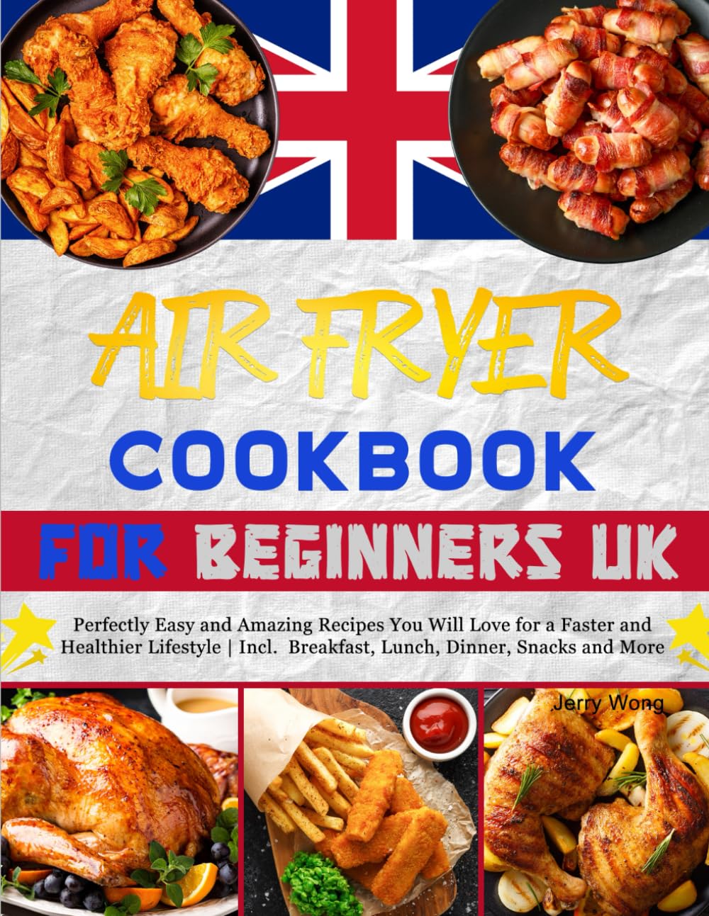UK Air Fryer Cookbook for Beginners: Perfectly Easy and Amazing Recipes You Will Love for a Faster and Healthier Lifestyle | Incl. Breakfast, Lunch, Dinner, Snacks and More Paperback – 26 Oct. 2024