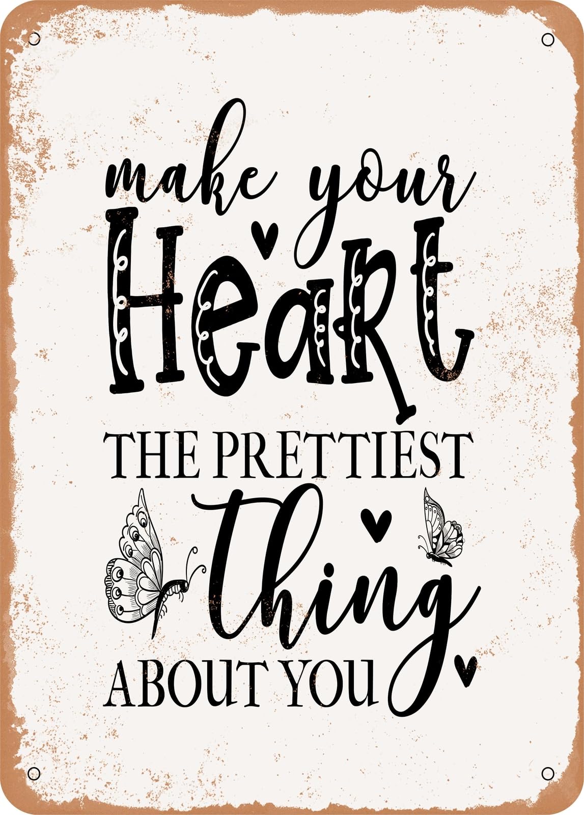 Metal Sign - Make Your Heart the Prettiest Thing About You - Vintage Look home decor