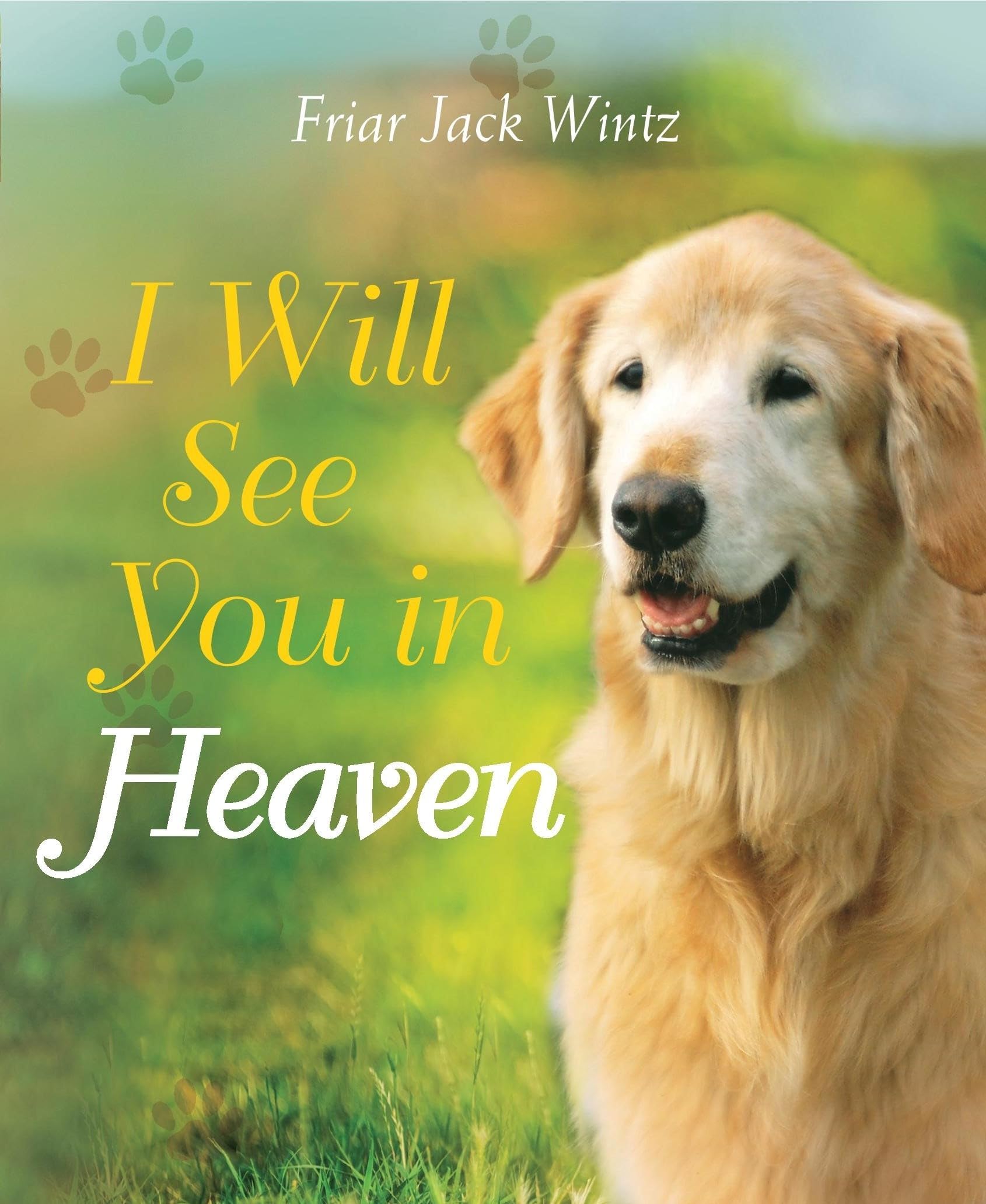 I Will See You in Heaven (Dog Lover's Edition): ― a book of comfort and reassurance for pet loss