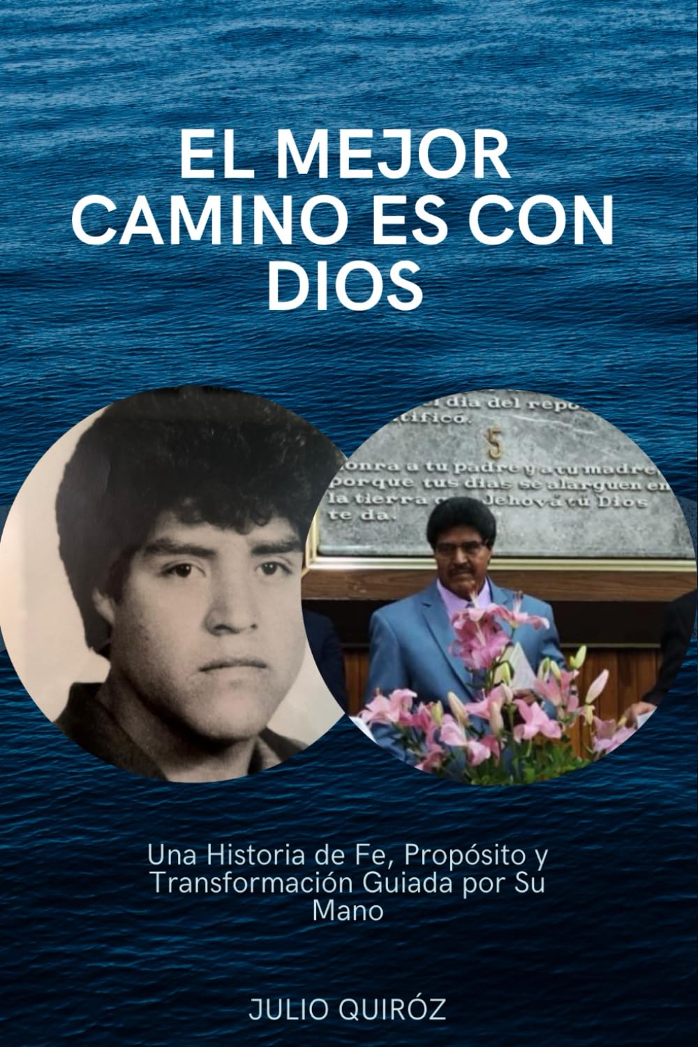 EL MEJOR CAMINO ES CON DIOS: Una Historia de Fe, Propósito y Transformación Guiada por Su Mano