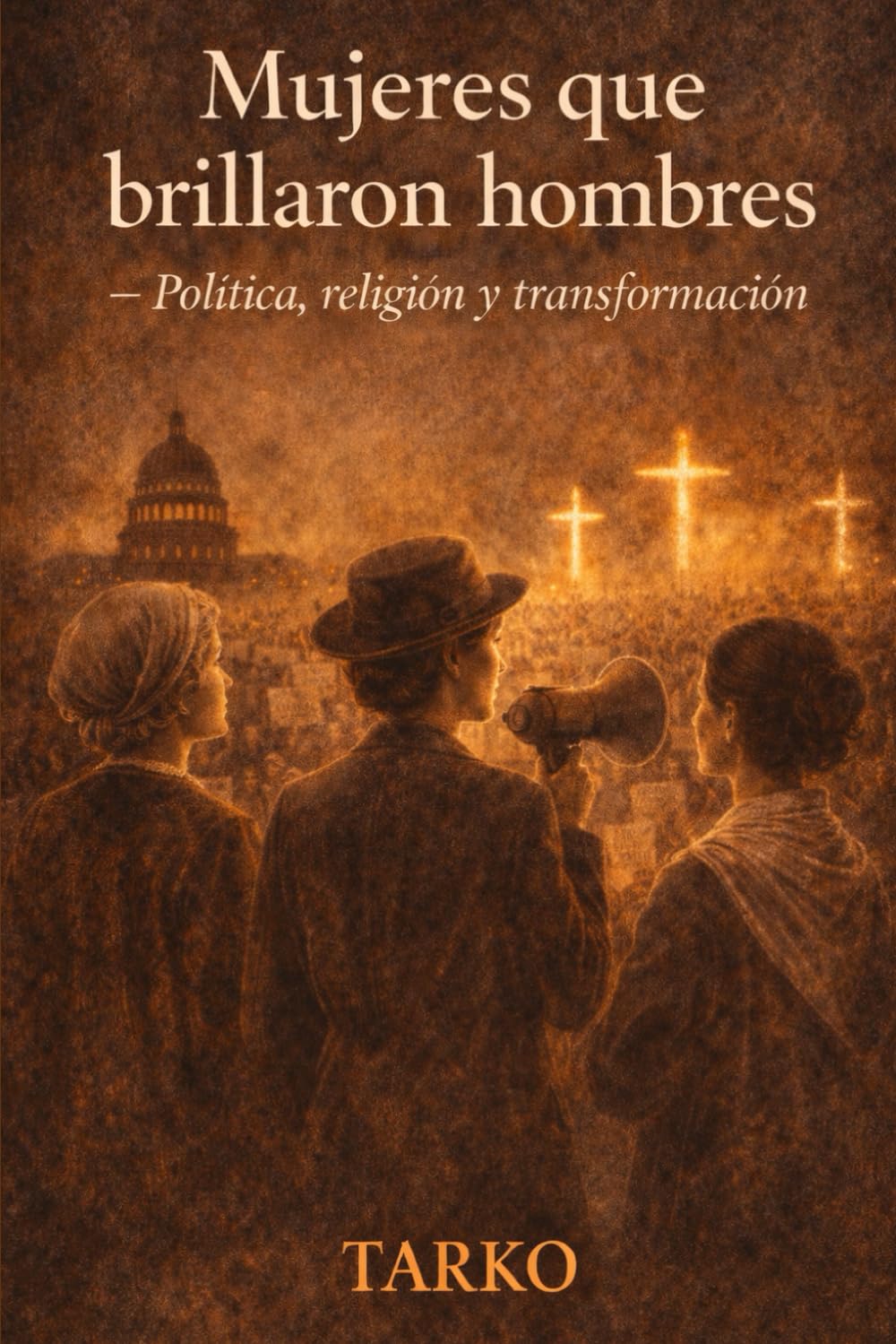 Mujeres que brillaron hombres – Política, religión y transformación