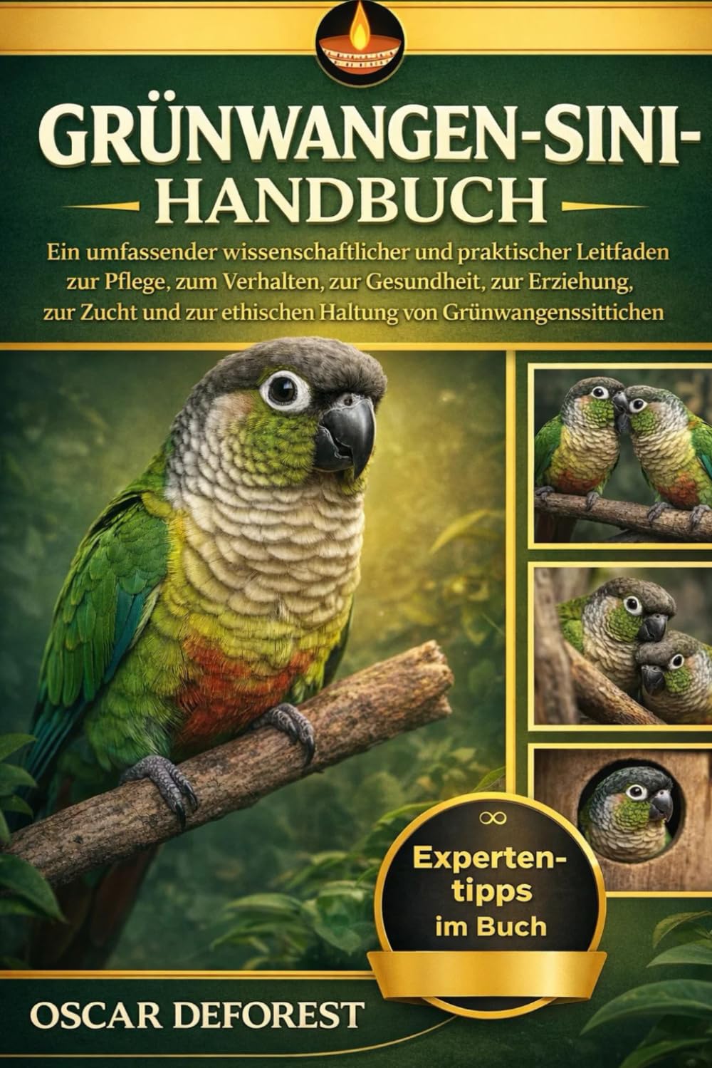 GRÜNWANGEN-SINI-HANDBUCH: Ein umfassender wissenschaftlicher und praktischer Leitfaden zur Pflege, zum Verhalten, zur Gesundheit, zur Erziehung, zur ... zur ethischen Haltung von Grünwangensittichen
