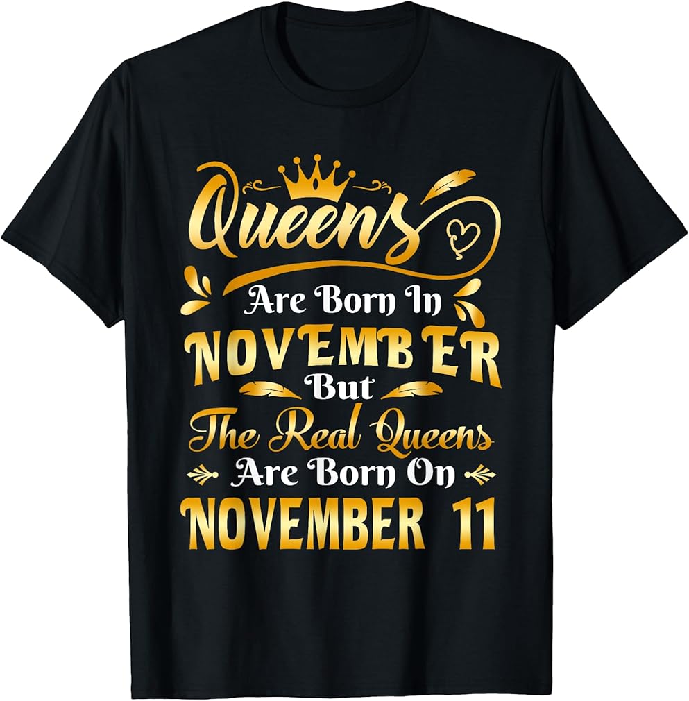 Real Queens Are Born On November 11th Birthday T-Shirt