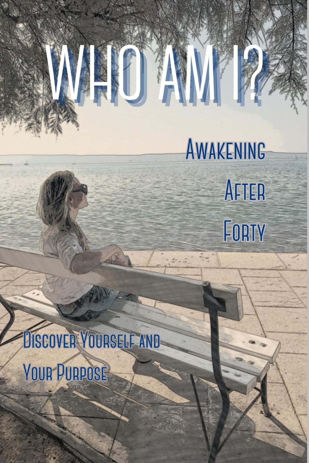 Who Am i? - Awakening after forty: Discover yourself and your purpose