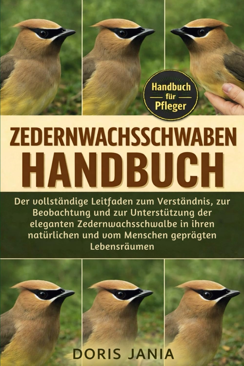 ZEDERNWACHSSCHWALBEN-HANDBUCH: Der vollständige Leitfaden zum Verständnis, zur Beobachtung und zur Unterstützung der eleganten Zedernwachsschwalbe in ... und vom Menschen geprägten Lebensräumen