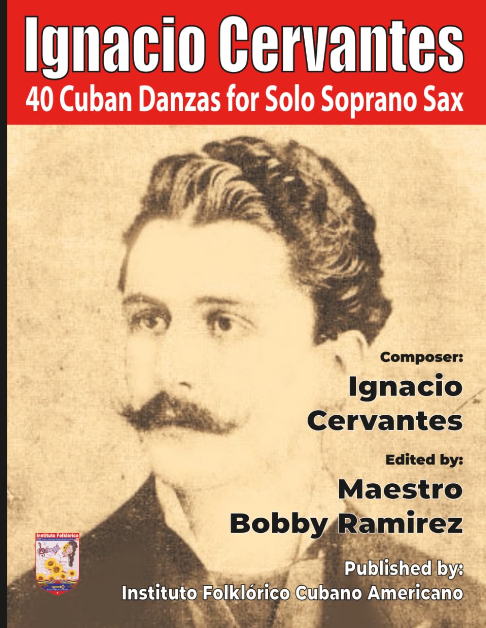 Ignacio Cervantes: 40 Cuban Danzas for Solo Soprano Sax (Ignacio Cervantes Cuban Danzas Instrumental Music Book Series)