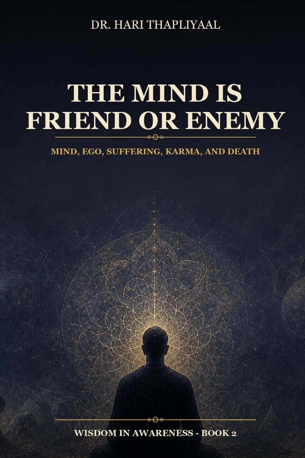 The Mind Is Friend or Enemy: Mind, Ego, Suffering, Karma, and Death (Wisdom in Awareness - Essays)