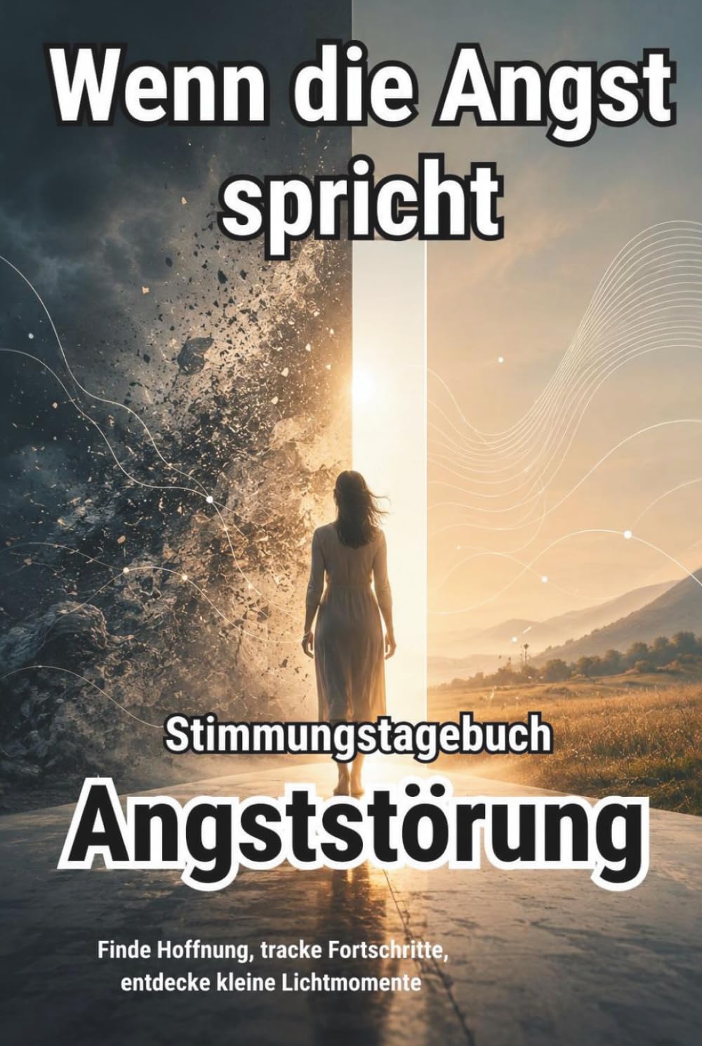 WENN DIE ANGST SPRICHT – Stimmungstagebuch für Menschen mit Angststörungen - Journal: Angststörung Panikattacken Angst bewältigen Tagebuch Tracker Reflexionen