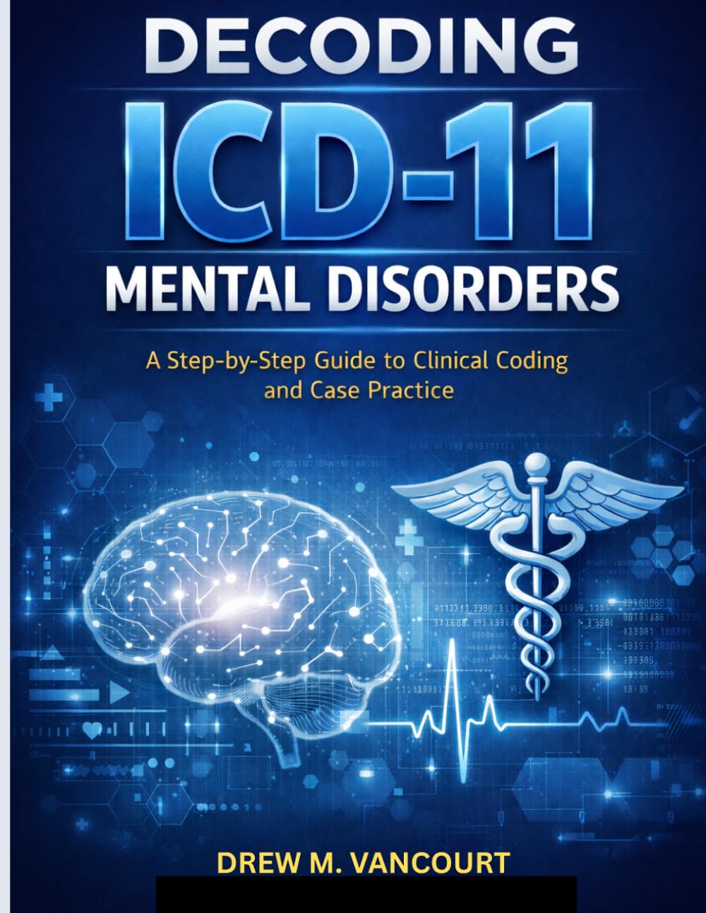 DECODING ICD-11 MENTAL DISORDERS: A Step-by-Step Guide to Clinical Coding and Case Practice