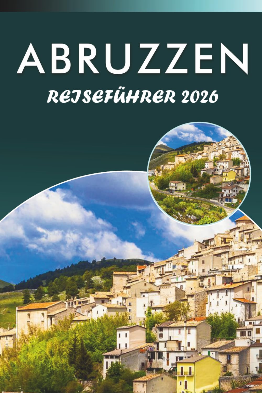 ABRUZZEN REISEFÜHRER 2026: Entdecken Sie Berge, Top-Attraktionen, Küstenlinien, verborgene Schätze, lokale Küche, Kultur und praktische Tipps für jeden Reisenden in Mittelitalien.