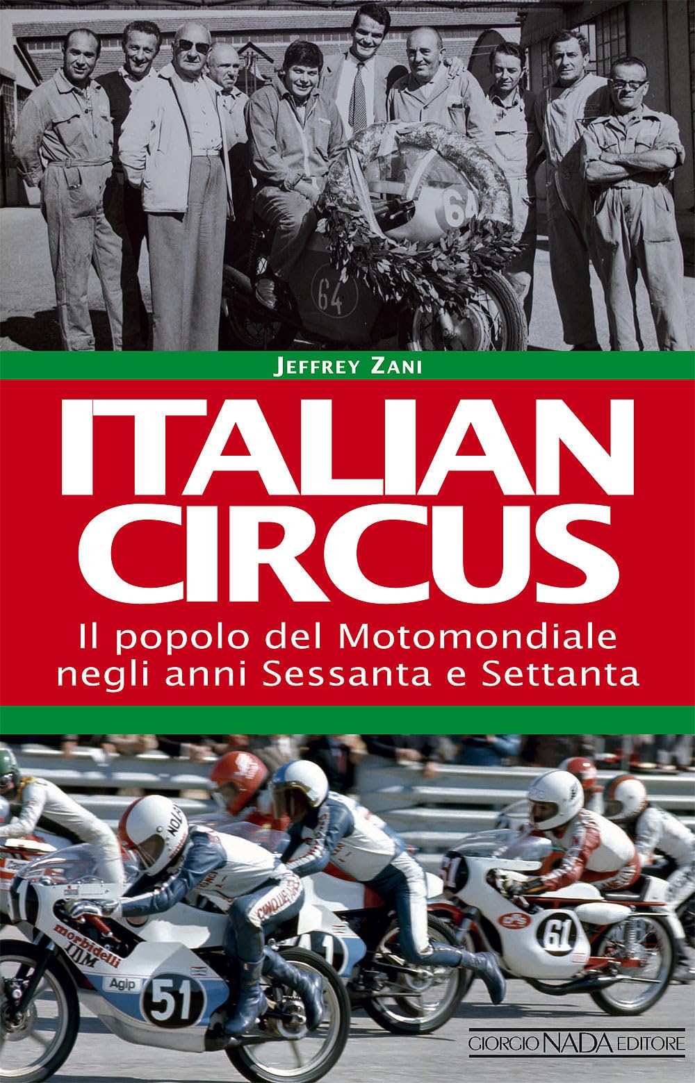 Italian Circus. Il Popolo Del Motomondiale Negli Anni Sessanta E Settanta - 4