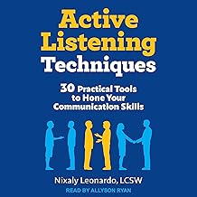 Active Listening Techniques: 30 Practical Tools to Hone Your Communicati...