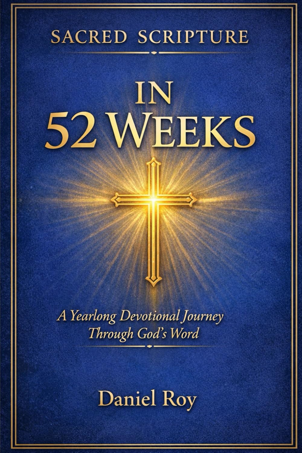 The sacred Scripture in 52 weeks: A year long devotional journey through God’s word