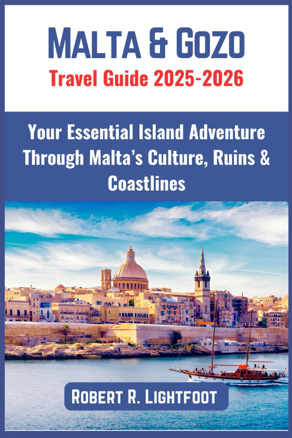 Malta & Gozo Travel Guide 2025–2026: Your Essential Island Adventure Through Malta’s Culture, Ruins & Coastlines