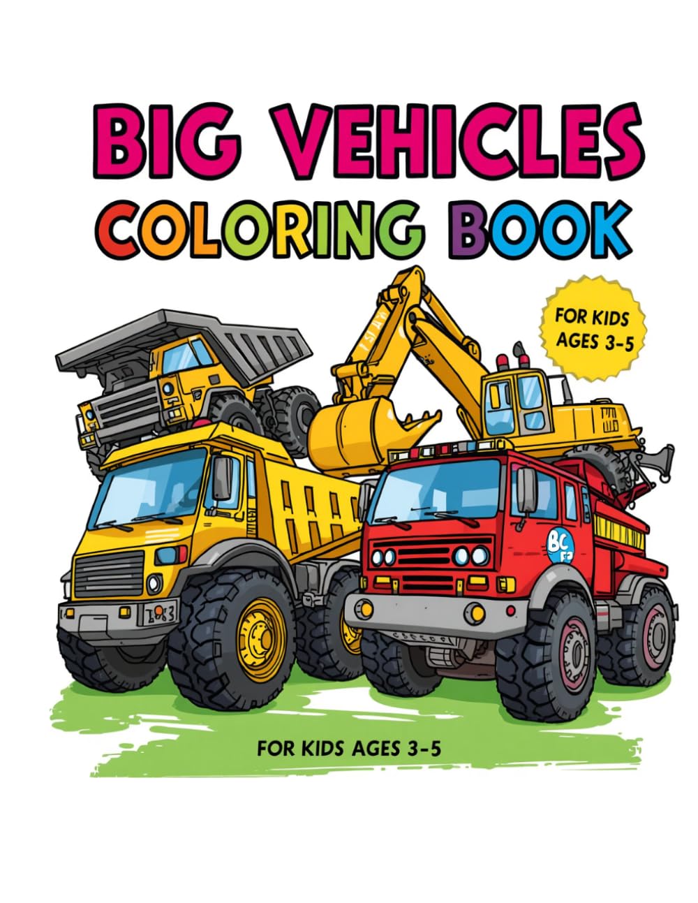 Big Vehicles Coloring Book for Kids Ages 3–5 (Vol. 2): Fun and Easy Trucks, Construction Machines, and Transport Vehicles for Toddlers (Little Explorers Coloring Series)
