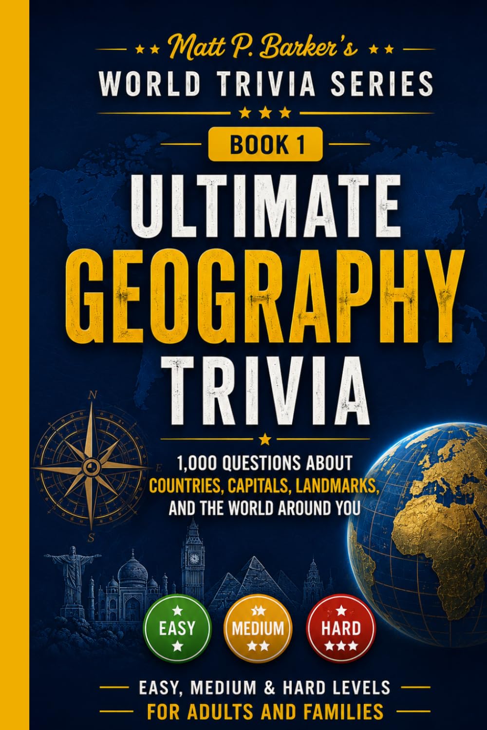 Ultimate Geography Trivia: 1,000 Questions About Countries, Capitals, Landmarks, & the World Around You: Easy, Medium & Hard Levels for Adults and ... Gifts (Matt P. Barker's World Trivia Series)